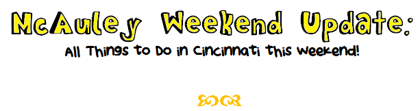 All Things to do in Cincinnati this Weekend